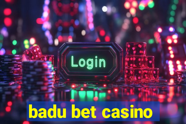 badu bet casino